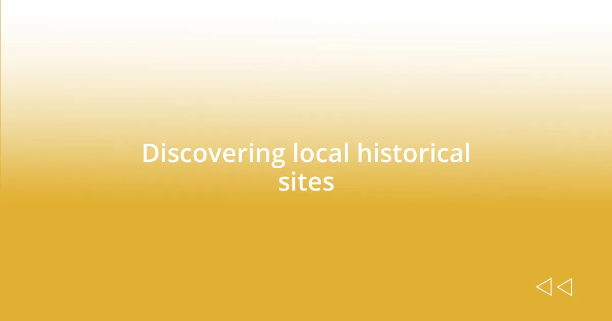 Discovering local historical sites