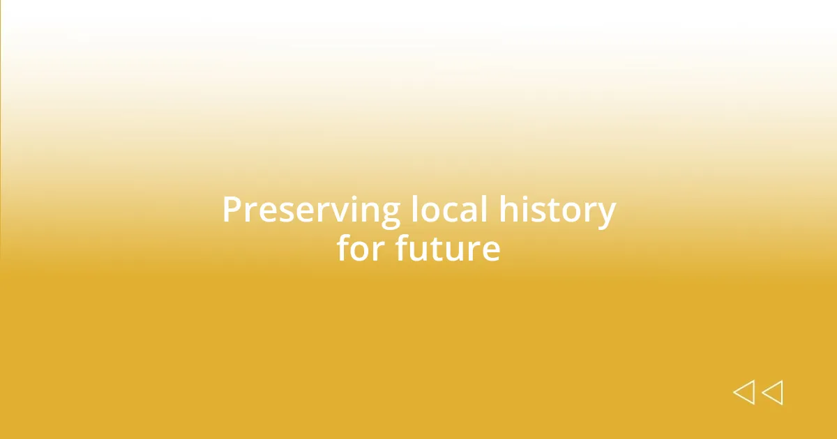 Preserving local history for future