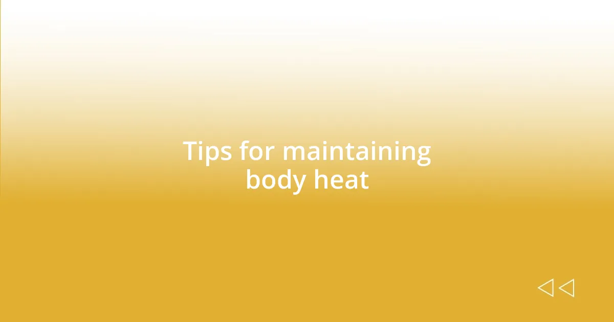 Tips for maintaining body heat