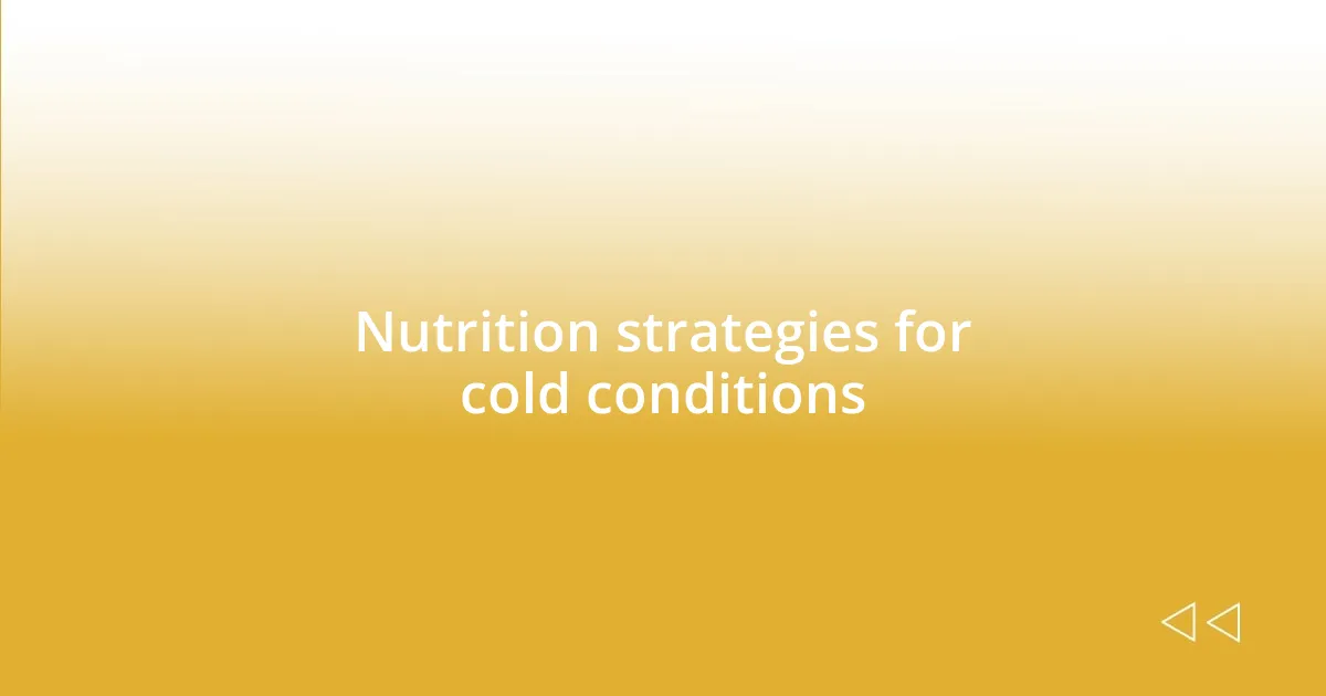 Nutrition strategies for cold conditions