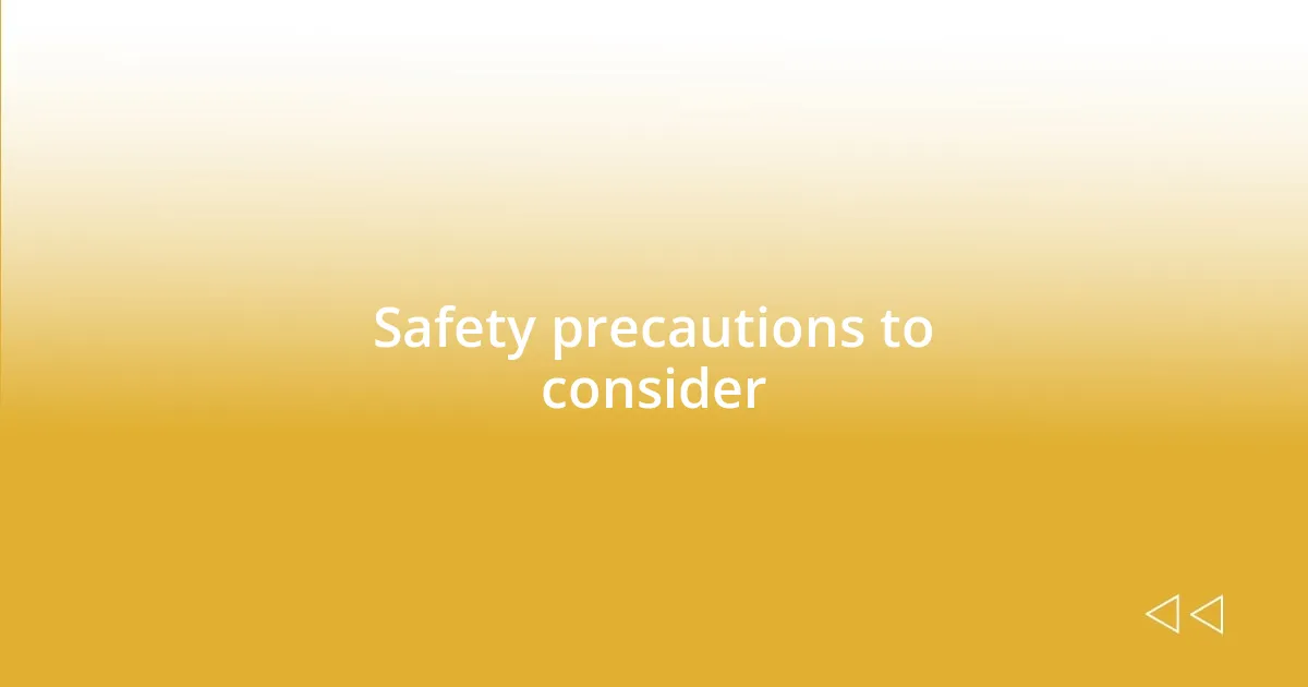 Safety precautions to consider