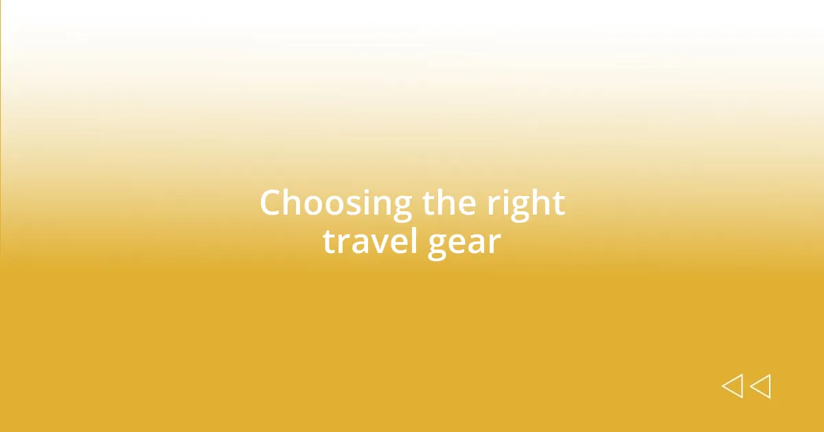 Choosing the right travel gear