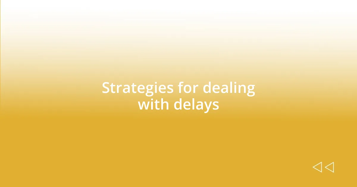 Strategies for dealing with delays