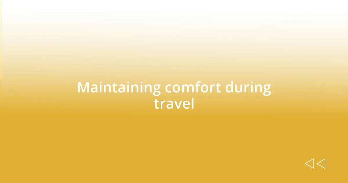 Maintaining comfort during travel