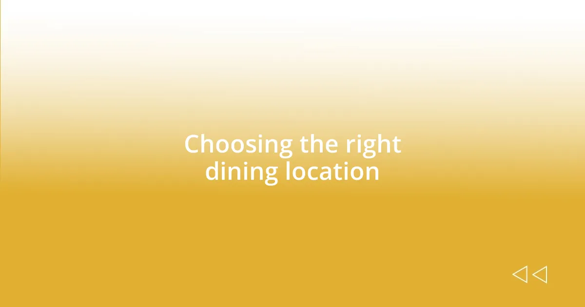 Choosing the right dining location