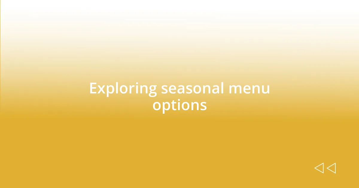 Exploring seasonal menu options