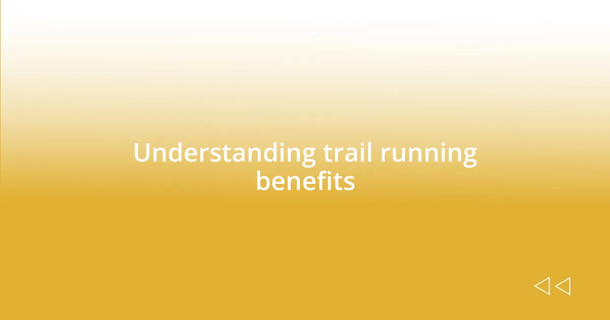 Understanding trail running benefits