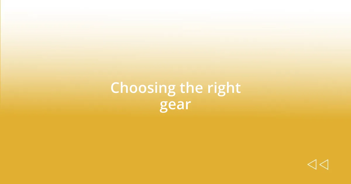 Choosing the right gear