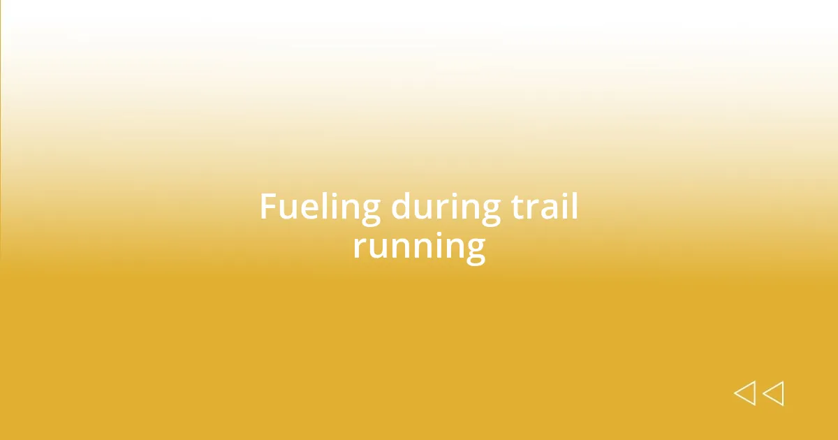 Fueling during trail running