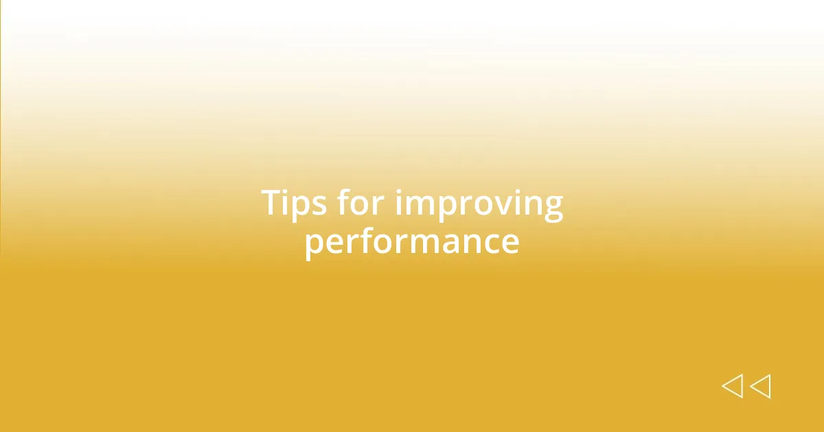 Tips for improving performance